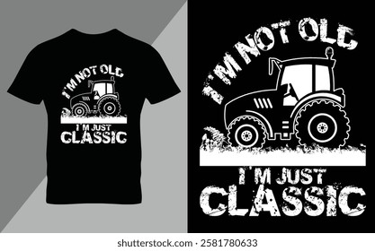 I am not old I am just classic Ready To Print Tractor Gardening T Shirt Design, Wall Art, Mug, Sticker, Banner, Tee, Hoodie, Vector, Illustration. Saved in EPS 10 and fully editable.