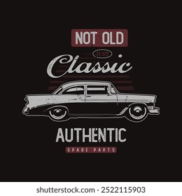 Not Old Just Classic Ride Authentic Vintage Car Tee Shirt Vector Graphics. Old car typography t shirt vehicle background with grungy.