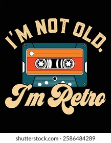 I'm Not Old, I'm Retro – Vintage Cassette Tape Typography T-Shirt Design for Music Lovers