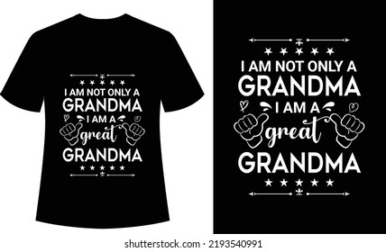 I am not Only a Grandma I am a Great Grandma Typography tshirt, grandma, mothers, vector, print ready