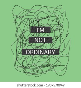 I'm not ordinary slogan graphic vector print lettering for t shirt print design.