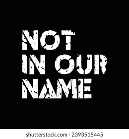 Not in Our Name - Peaceful Protest Against War Crimes - Peaceful Dissent: Not in Our Name - Anti-War Activism Concept -
Humanitarian Protest Design