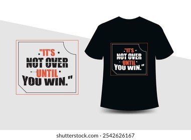 It's not over until you win Typography T-shirt Design