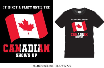 It is not a party until the Canadian shows up typography t-shirt design vector template. Canada lover tee, Canadian motivation quote t shirts design ready for print, poster, banner, mug, card, pod