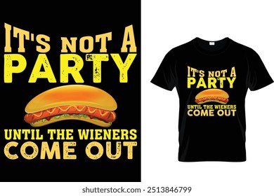 It's Not A Party Until The Wieners Come Out Hotdog T shirt 