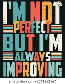 I am not perfect but i am always improving