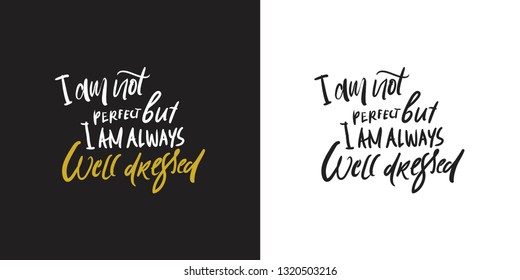 I am not perfect, but I'm always well dressed. Hand lettering for your design: cards, posters