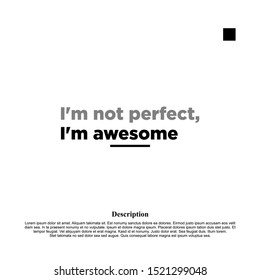 i'm not perfect, i'm awesome. inspiring creative motivation quote template.