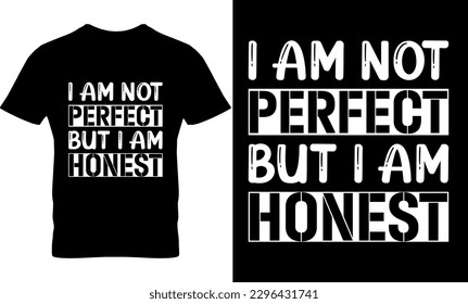 i am not perfect but i am honest, Graphic, illustration, vector, typography, motivational, inspiration t-shirt design, Typography t-shirt design, motivational quotes, motivational t-shirt design, svg
