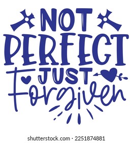 Not Perfect Just Forgiven - Boho Style Religious Biblical Christian Jesus Quotes T-shirt And SVG Design. Motivational Inspirational SVG Quotes T shirt Design, Vector EPS Editable Files.