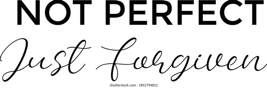 Not perfect, Just forgiven, Christian Faith, Typography for print or use as poster, card, flyer or T Shirt