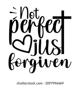 Not perfect just forgiven, Christian shirt print template, Heart vector, typography design for Jesus lover