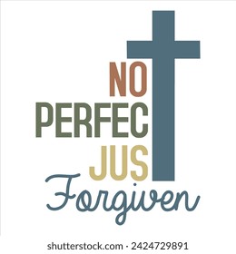 NOT PERFECT JUST FORGIVEN  CHRISTIAN T-SHIRT DESIGN DESIGN.