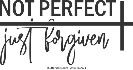 Not Perfect Just Forgiven  Christian Jesus  Bible  Christian Quotes  Religious  Cut File