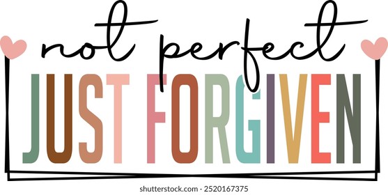 Not perfect just forgiven, Jesus desig