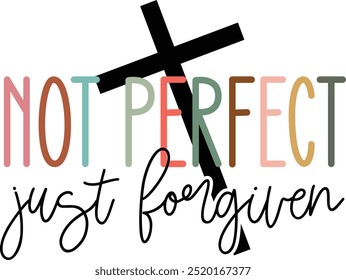 Not perfect just forgiven, Jesus desig