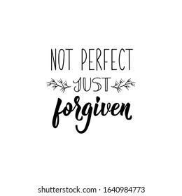 Not perfect just forgiven. Lettering. Inspirational and funny quotes. Can be used for prints bags, t-shirts, posters, cards.