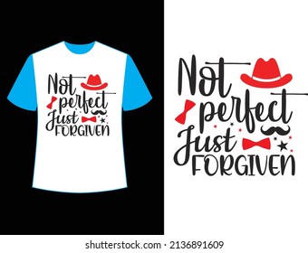 not perfect just forgiven t shirt design.