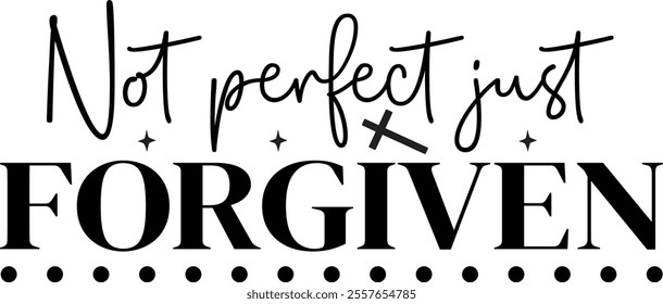 Not perfect just forgiven T shirt design Vector File