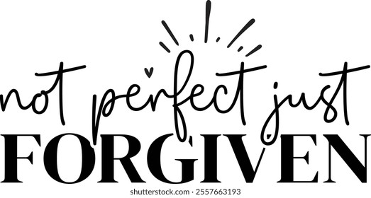 Not perfect just forgiven T shirt design Vector File