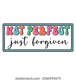 
Not Perfect Just Forgiven T shirt Design Lover