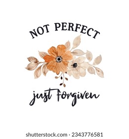 No Perfecto, Sólo Perdonado diseño de camisetas. Diseño de tipografía floral acuarela con encanto