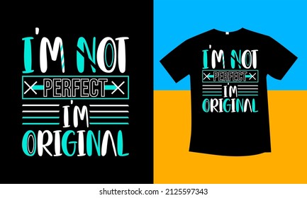 I am not perfect just original typography  t-shirt design 