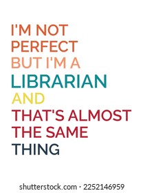 I'm Not Perfect But I'm a LIBRARIAN And That's Almost The Same thing quote retro typography sublimation svg on white background