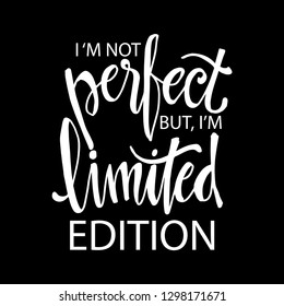 I'm not perfect but i'm limited edition. Calligraphy inspiration graphic design typography element.