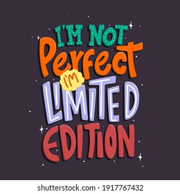 I'm not perfect, i'm limited edition. Quote typography lettering for t-shirt design. hand-drawn lettering