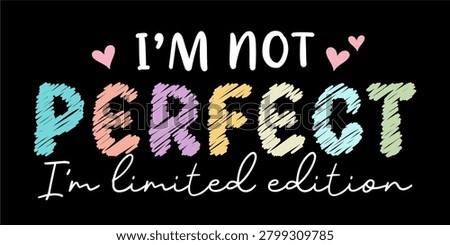 I'm not perfect I'm limited edition, Self care, Self Love, Inspirational motivational quotes typography t shirt design vector 