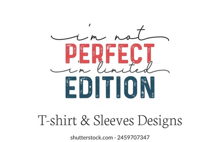   I’m Not Perfect I’m Limited Edition T shirt Design, Vector File  