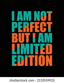 i am not perfect but i am limited edition typography t-shirt design