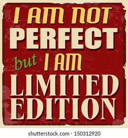 I am not perfect but I am limited edition, vintage grunge poster, vector illustrator