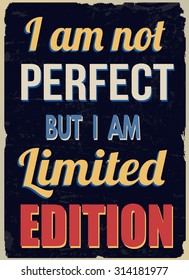 I am not perfect but I am limited edition, vintage grunge poster, vector illustrator
