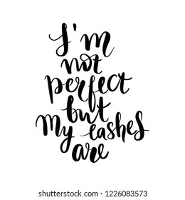 I'm not perfect but my lashes are. Hand sketched Lashes quote. Calligraphy phrase for gift cards, decorative cards, beauty blogs. Creative ink art work. Stylish vector makeup drawing. Fashion phrase.