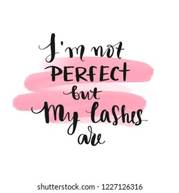 I'm Not Perfect But My Lashes Are. Hand Sketched Lashes Quote. Calligraphy Phrase For Gift Cards, Decorative Cards, Beauty Blogs. Creative Ink Art Work. Stylish Vector Makeup Drawing. Fashion Phrase.