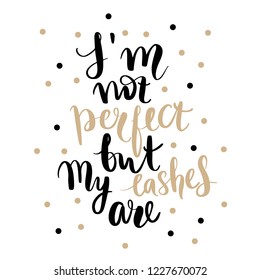 I'm not perfect but my lashes are. Hand sketched Lashes quote. Calligraphy phrase for gift cards, decorative cards, beauty blogs. Creative ink art work. Stylish vector makeup drawing. Fashion phrase.