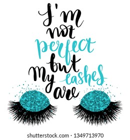 I'm not perfect, but my lashes are. Vector Handwritten Lashes quote. Calligraphy phrase for beauty salon, lash extensions maker, cards, beauty blogs. Glitter eyeshadow. Fashion makeup drawing