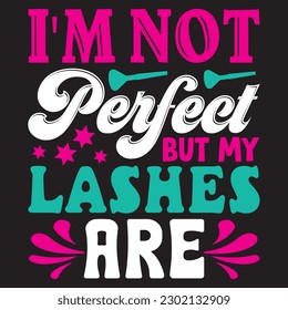 I'm Not Perfect But My Lashes Are T-Shirt Design Vector File