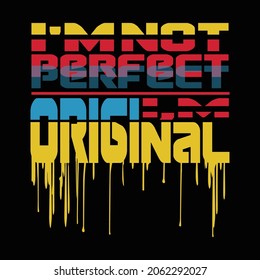 I Am Not Perfect I Am Original T Shirt Design. 