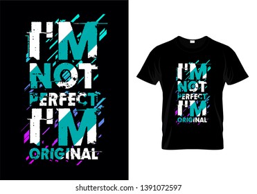 I'm Not Perfect I'm Original Typography T Shirt Design