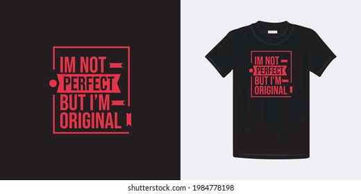 I am not perfect but i am original typography t-shirt design. Famous quotes t-shirt design.