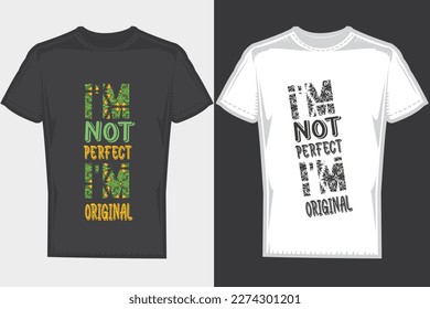 I'm Not Perfect I'm Original typography t-shirt design. unique  typography vintage new  white and black. white t-shirt. black t-shirt. Custom t-shirt. design template. 