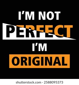 I'm not perfect I'm original - typography t-shirt design