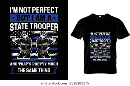 No soy perfecto pero soy un policía estatal y eso es casi lo mismo que la plantilla de diseño de camisetas de la policía