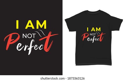 " I am not perfect " typography t-shirt
