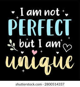 I am not perfect but I am unique, Funny quote, Inspirational motivational quotes t shirt designs 
