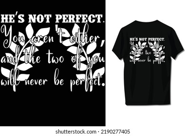 Er ist nicht perfekt. Du bist es auch nicht, und die beiden von dir werden nie perfekt sein.