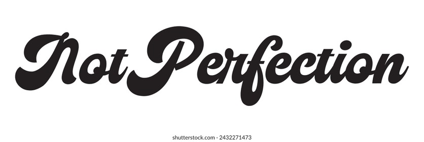 not perfection text on white background.